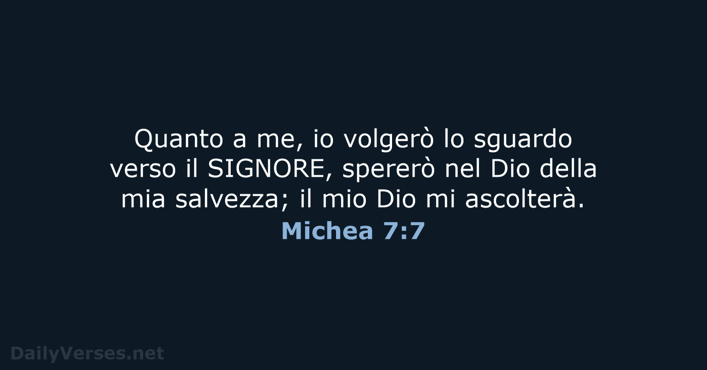 Quanto a me, io volgerò lo sguardo verso il SIGNORE, spererò nel… Michea 7:7