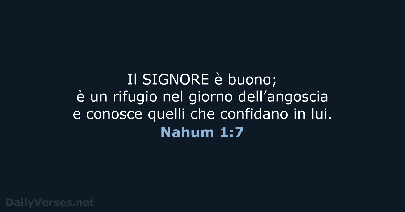 Il SIGNORE è buono; è un rifugio nel giorno dell’angoscia e conosce… Nahum 1:7
