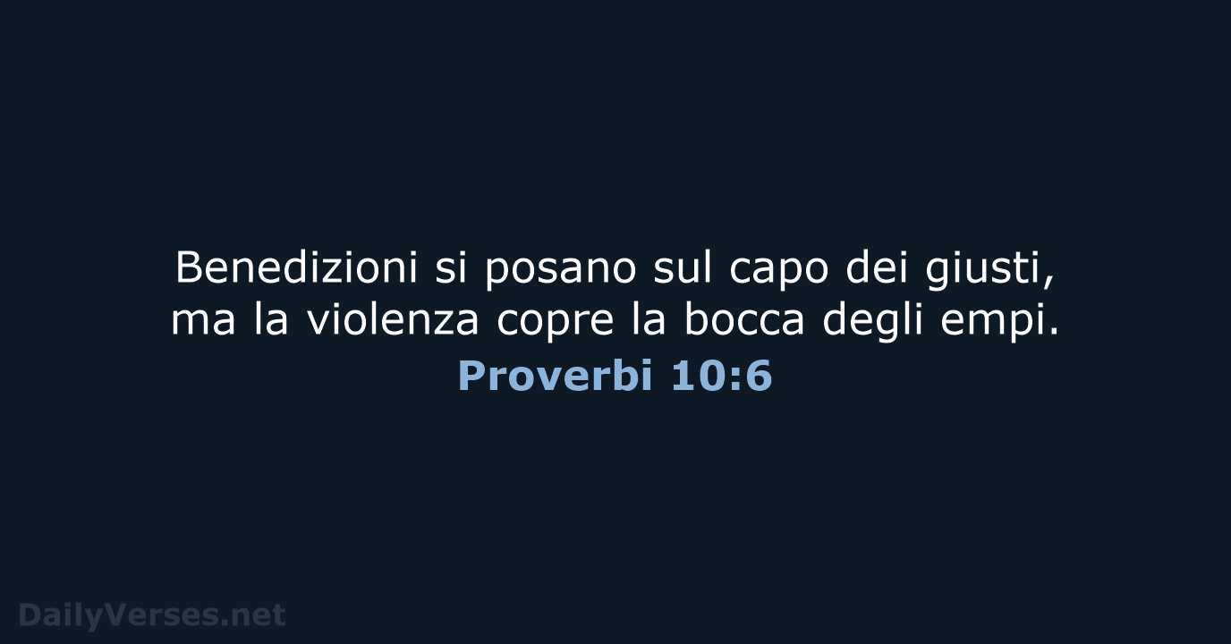 Benedizioni si posano sul capo dei giusti, ma la violenza copre la… Proverbi 10:6