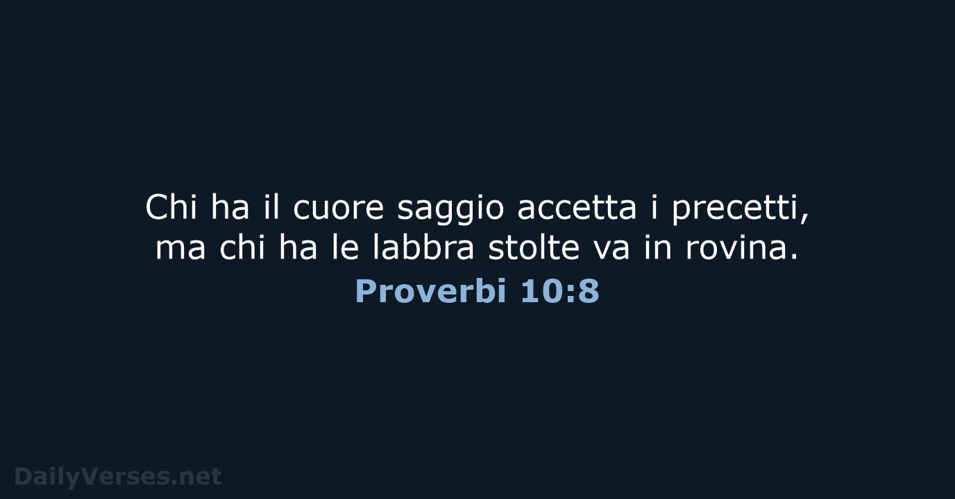 Chi ha il cuore saggio accetta i precetti, ma chi ha le… Proverbi 10:8