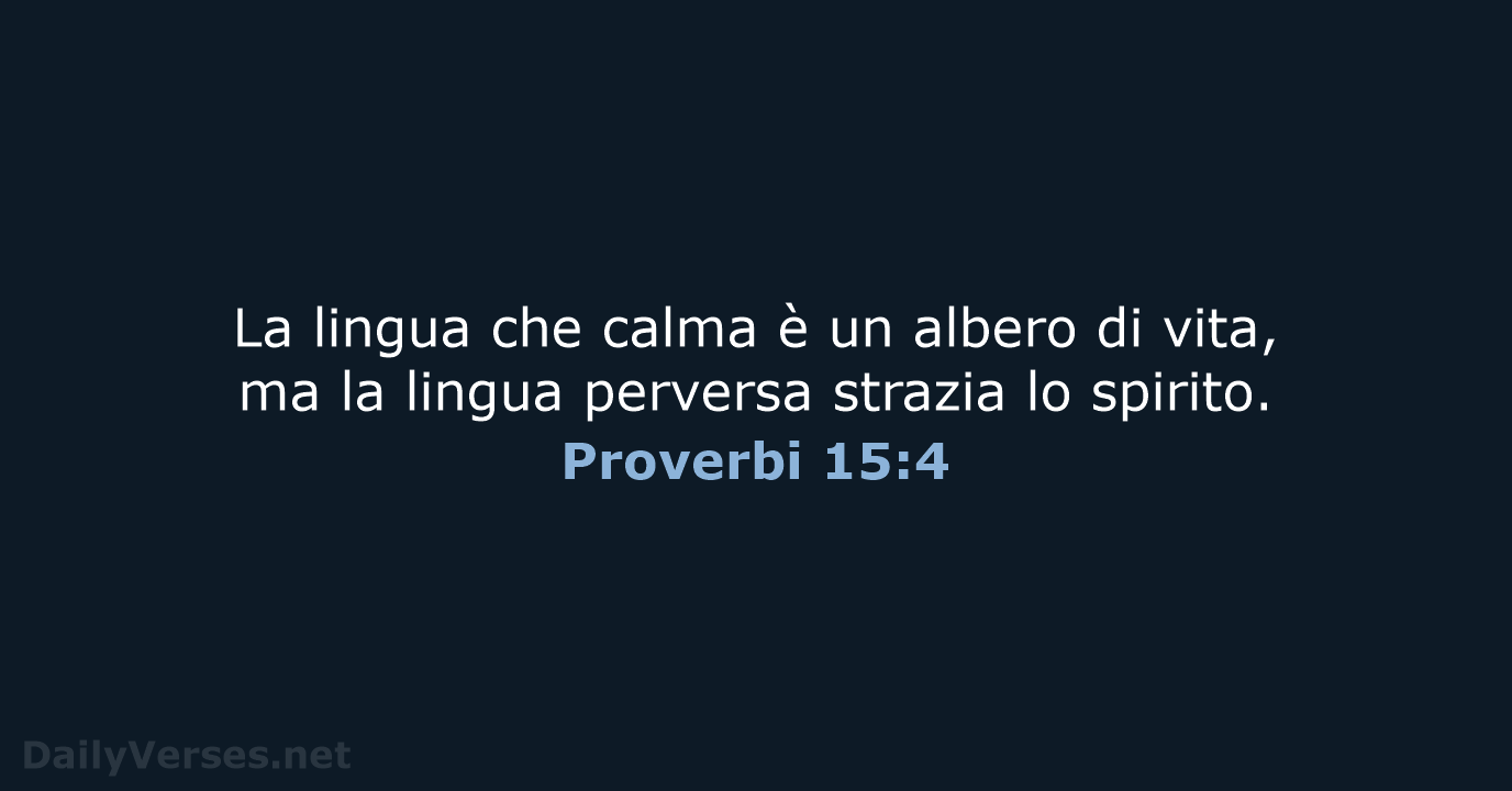 La lingua che calma è un albero di vita, ma la lingua… Proverbi 15:4
