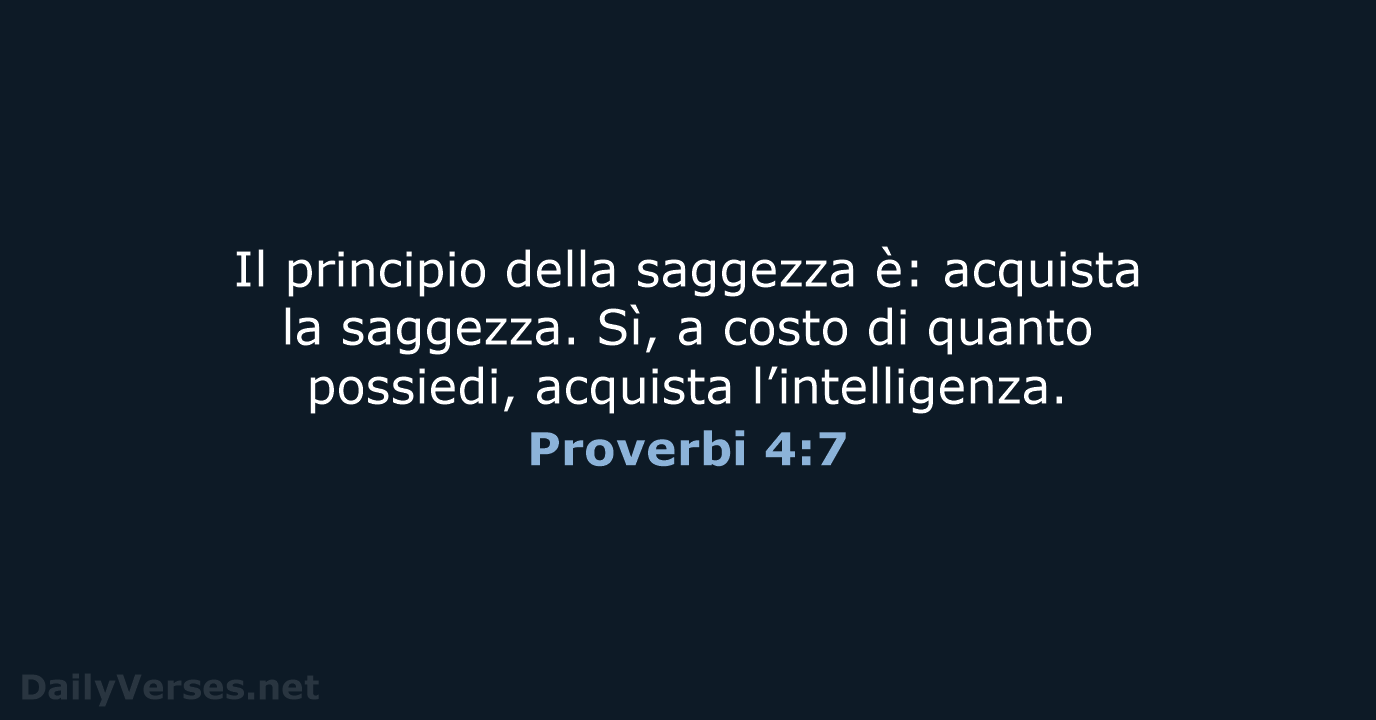 Il principio della saggezza è: acquista la saggezza. Sì, a costo di… Proverbi 4:7