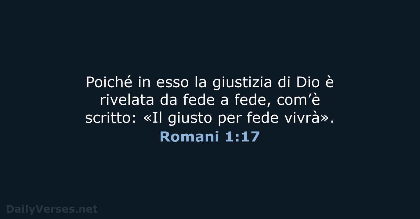 Poiché in esso la giustizia di Dio è rivelata da fede a… Romani 1:17