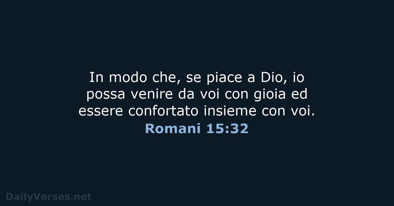 In modo che, se piace a Dio, io possa venire da voi… Romani 15:32