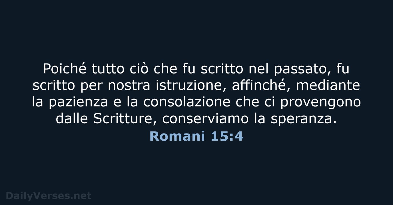 Poiché tutto ciò che fu scritto nel passato, fu scritto per nostra… Romani 15:4