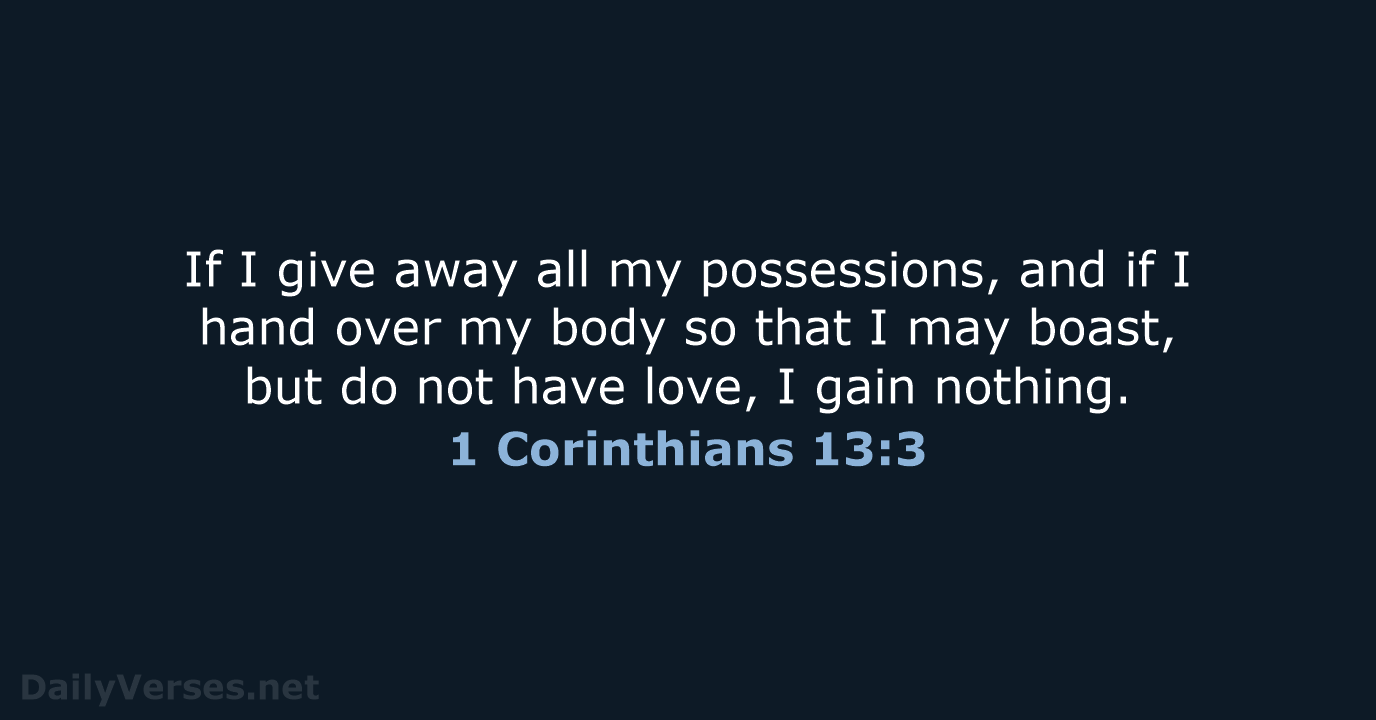 If I give away all my possessions, and if I hand over… 1 Corinthians 13:3