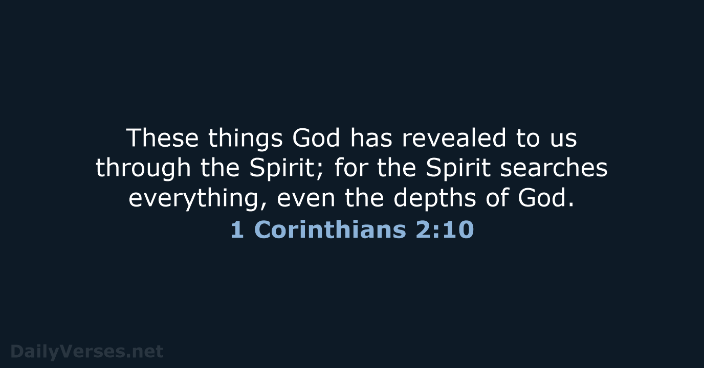 These things God has revealed to us through the Spirit; for the… 1 Corinthians 2:10