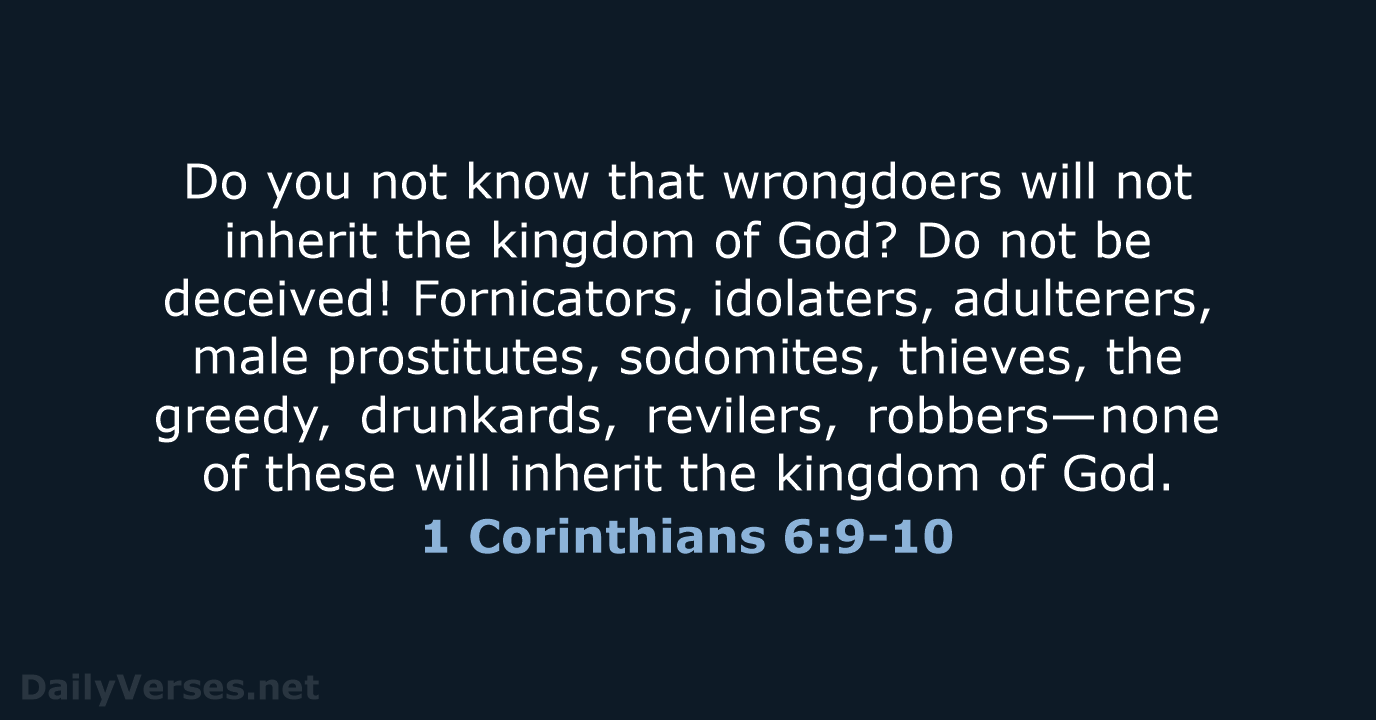 Do you not know that wrongdoers will not inherit the kingdom of… 1 Corinthians 6:9-10