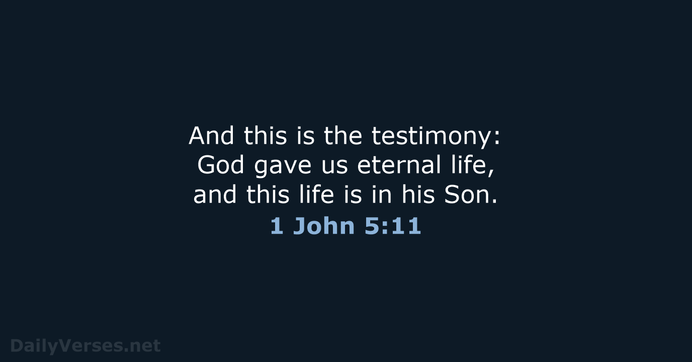 And this is the testimony: God gave us eternal life, and this… 1 John 5:11