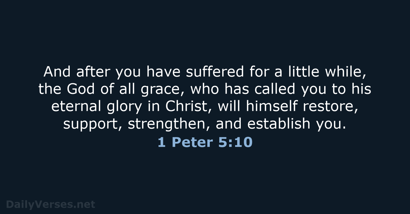 And after you have suffered for a little while, the God of… 1 Peter 5:10
