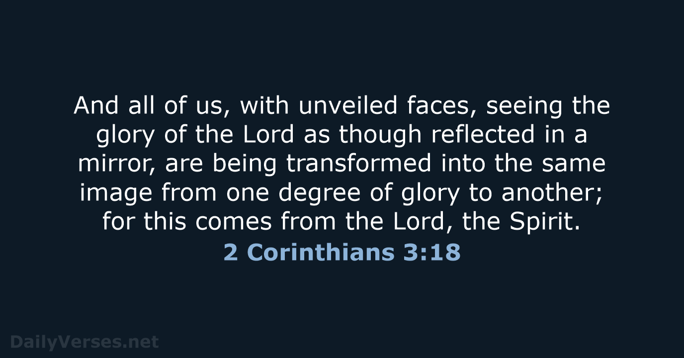 And all of us, with unveiled faces, seeing the glory of the… 2 Corinthians 3:18