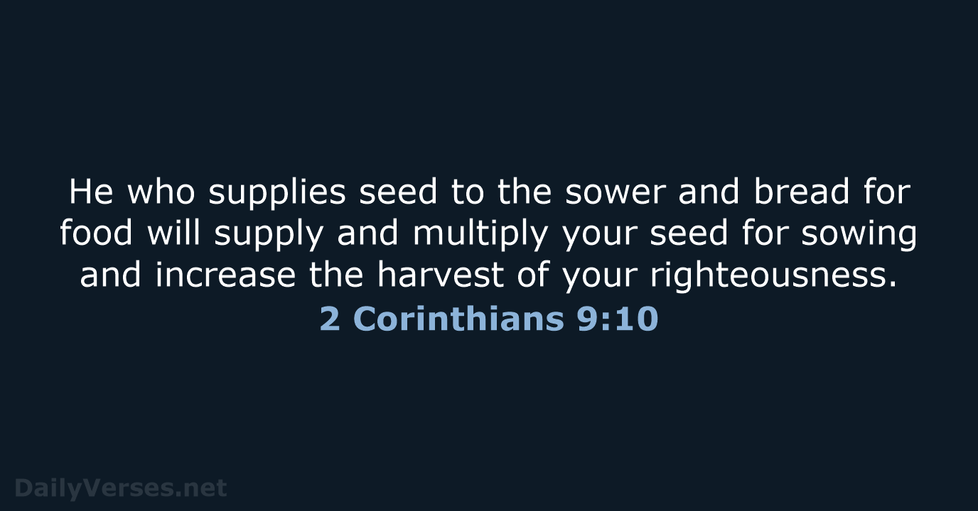 He who supplies seed to the sower and bread for food will… 2 Corinthians 9:10