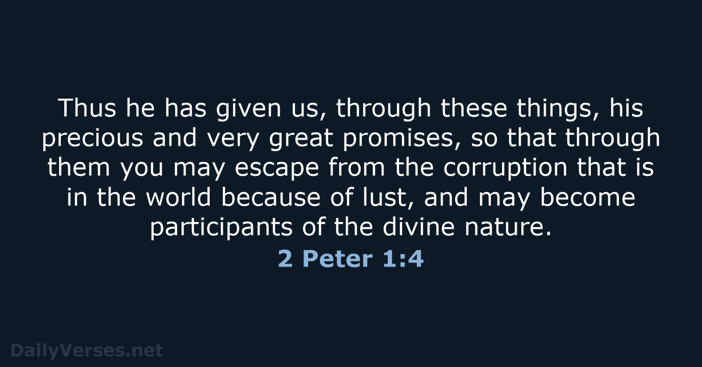 Thus he has given us, through these things, his precious and very… 2 Peter 1:4