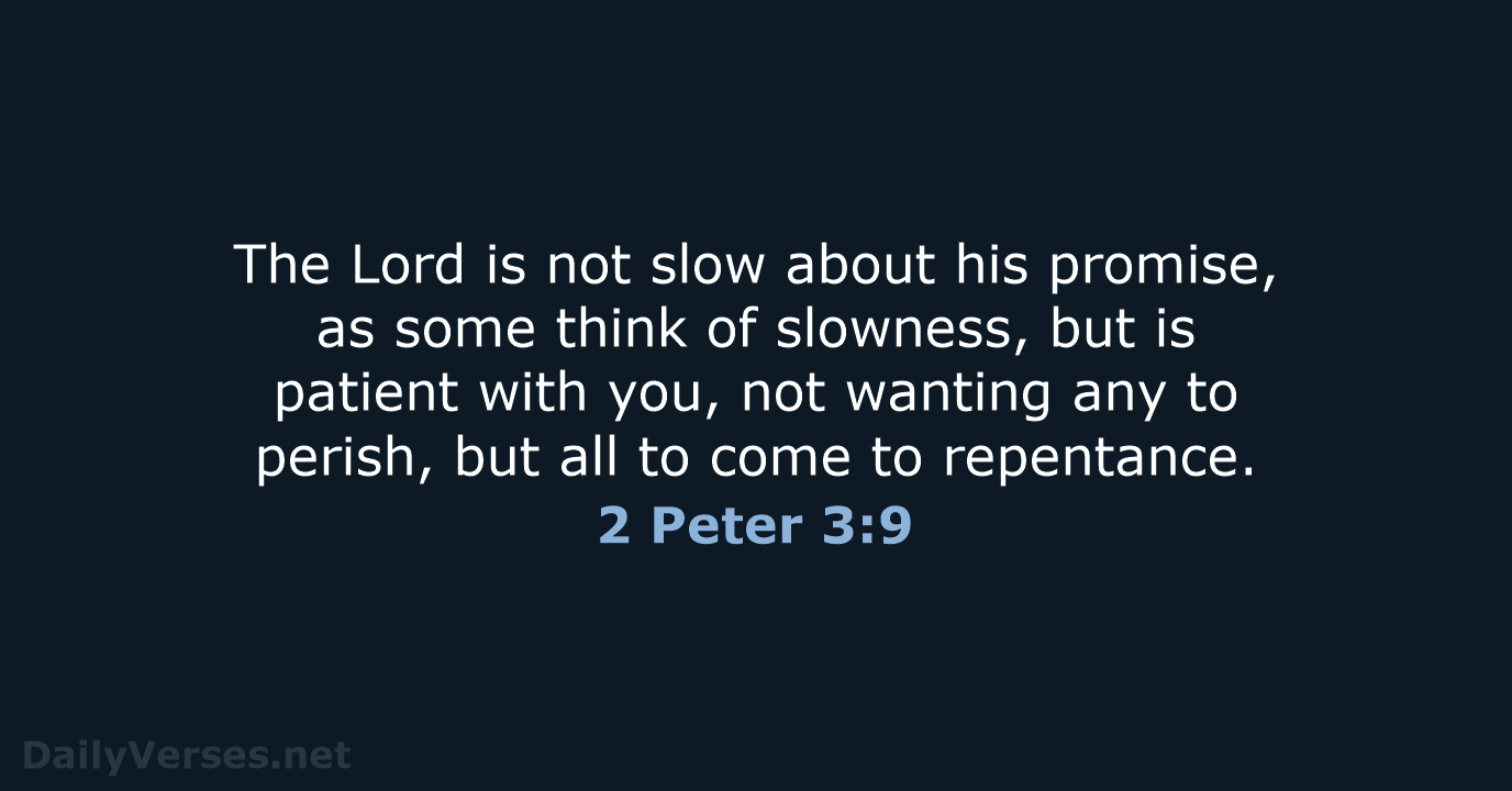 The Lord is not slow about his promise, as some think of… 2 Peter 3:9