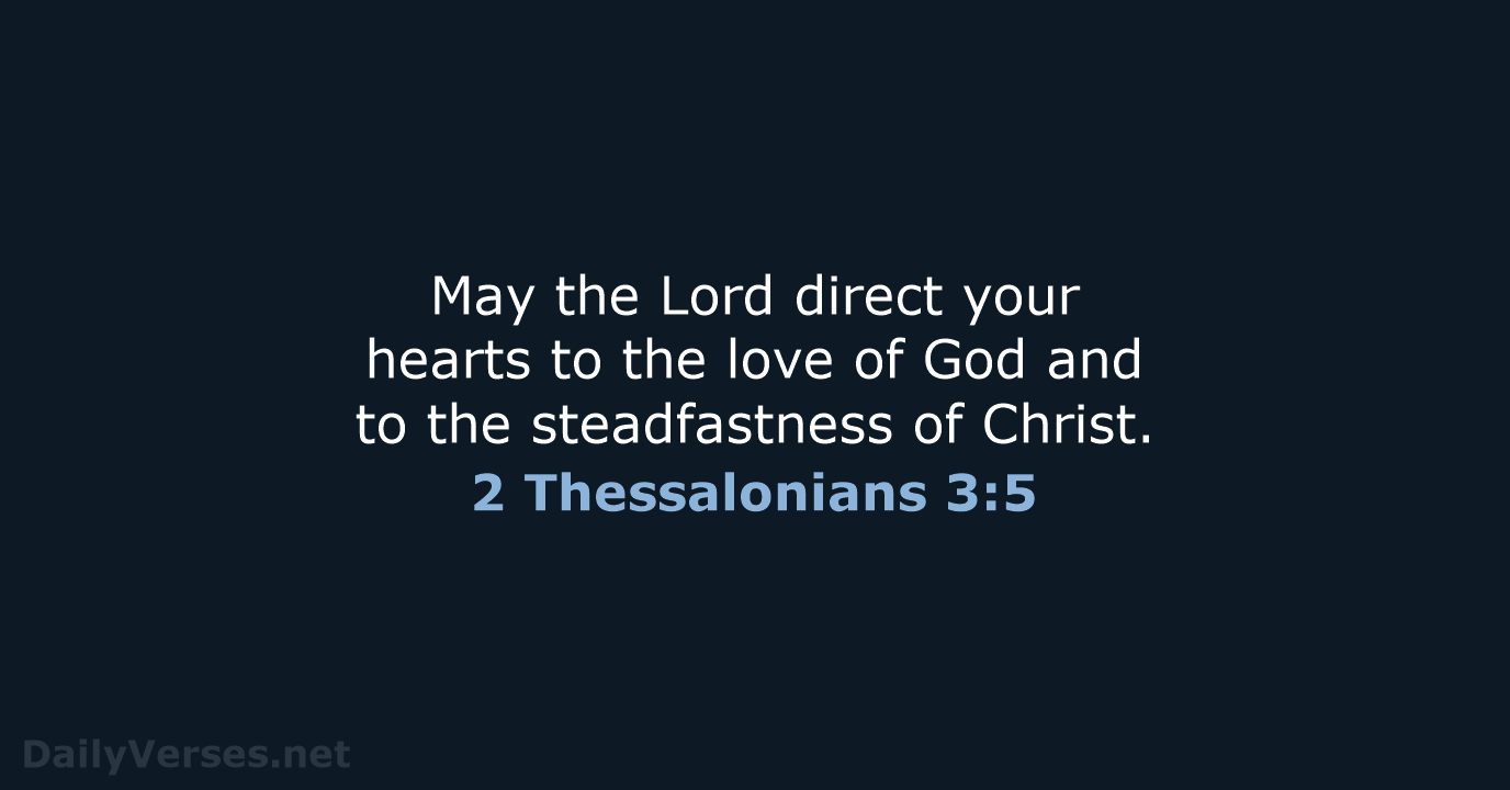 May the Lord direct your hearts to the love of God and… 2 Thessalonians 3:5