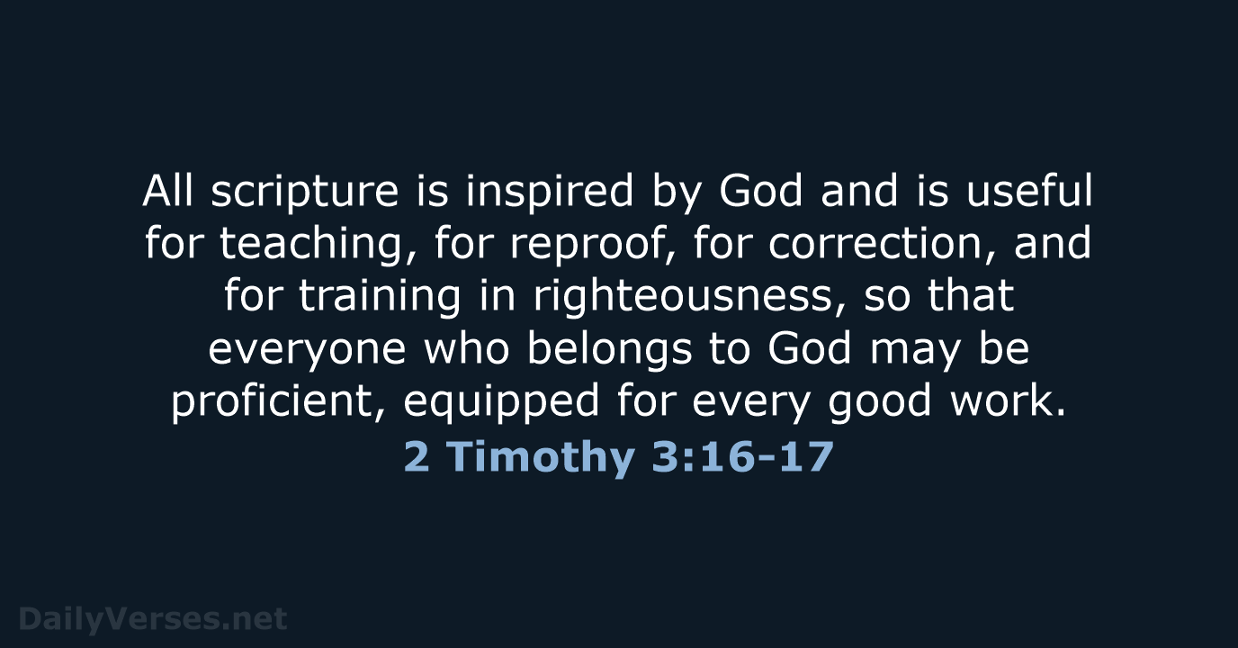 All scripture is inspired by God and is useful for teaching, for… 2 Timothy 3:16-17