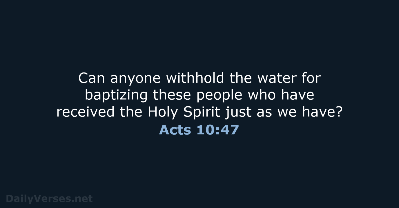 Can anyone withhold the water for baptizing these people who have received… Acts 10:47
