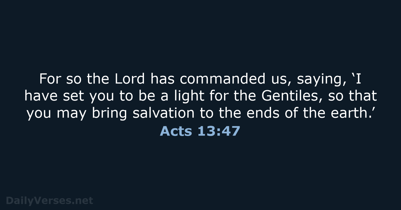 For so the Lord has commanded us, saying, ‘I have set you… Acts 13:47