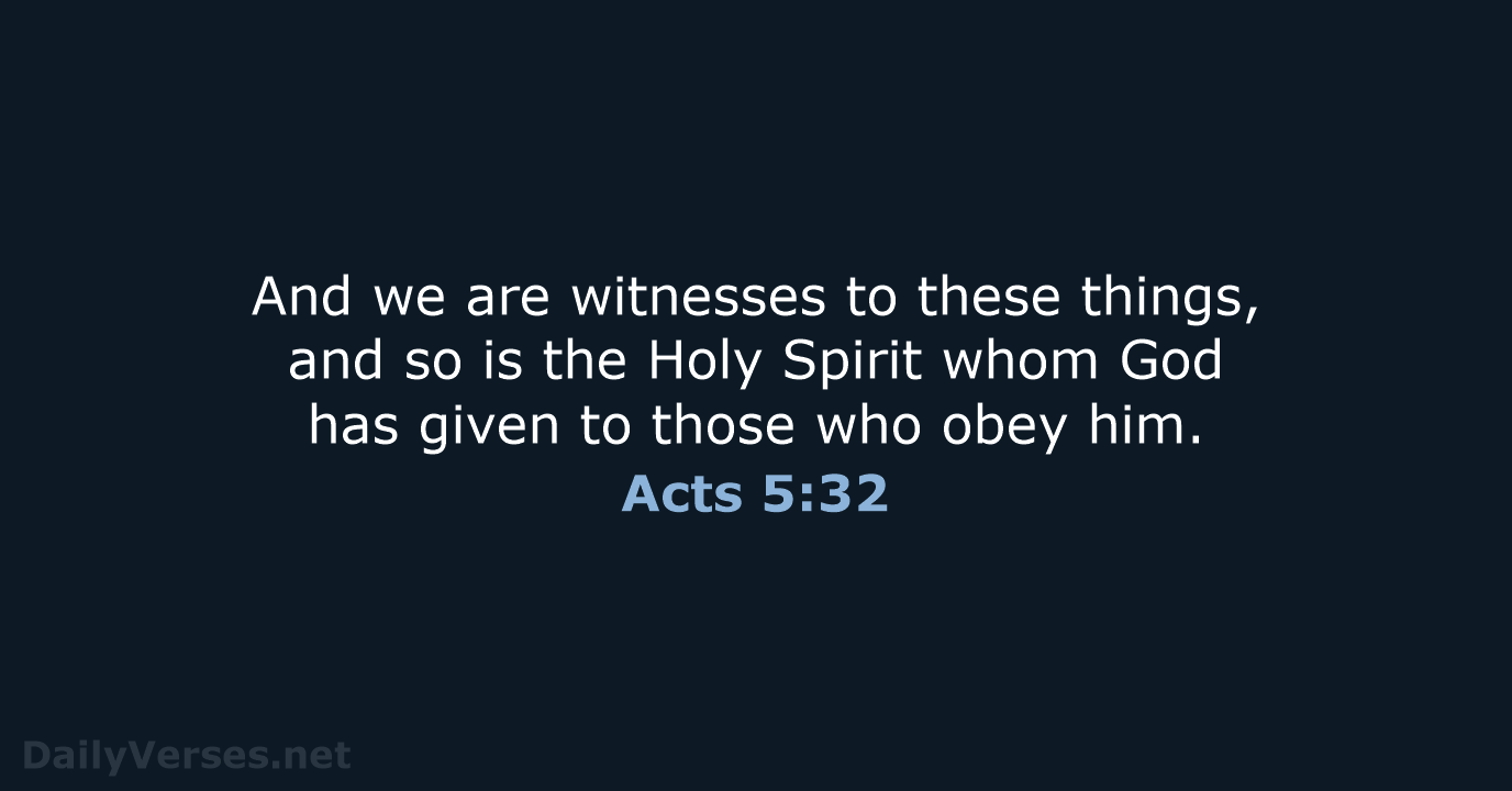 And we are witnesses to these things, and so is the Holy… Acts 5:32