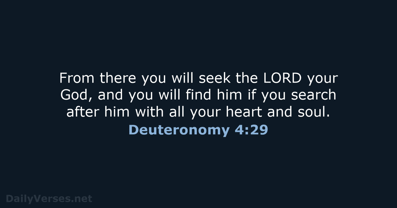 From there you will seek the LORD your God, and you will… Deuteronomy 4:29