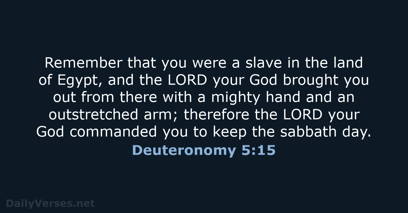 Remember that you were a slave in the land of Egypt, and… Deuteronomy 5:15