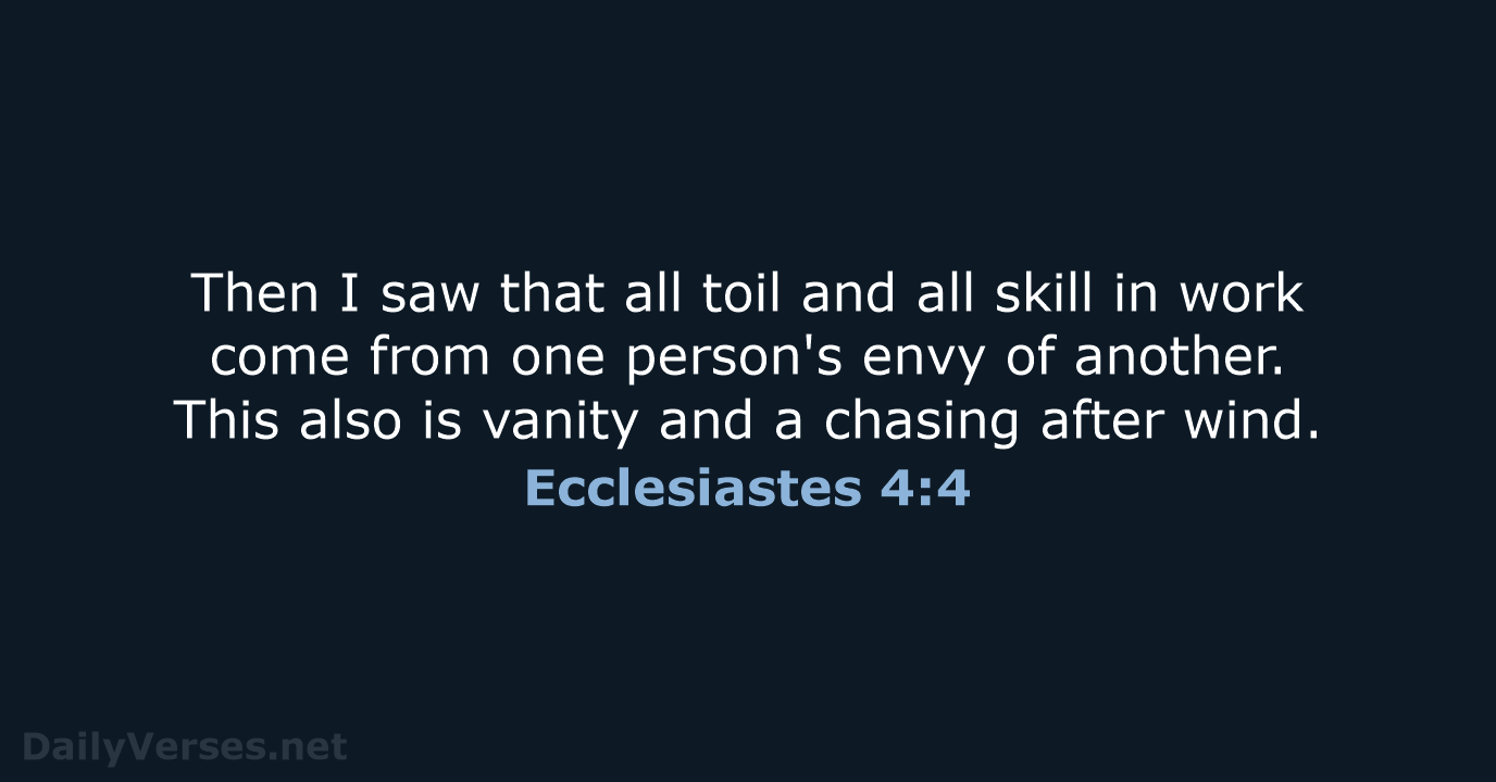 Then I saw that all toil and all skill in work come… Ecclesiastes 4:4