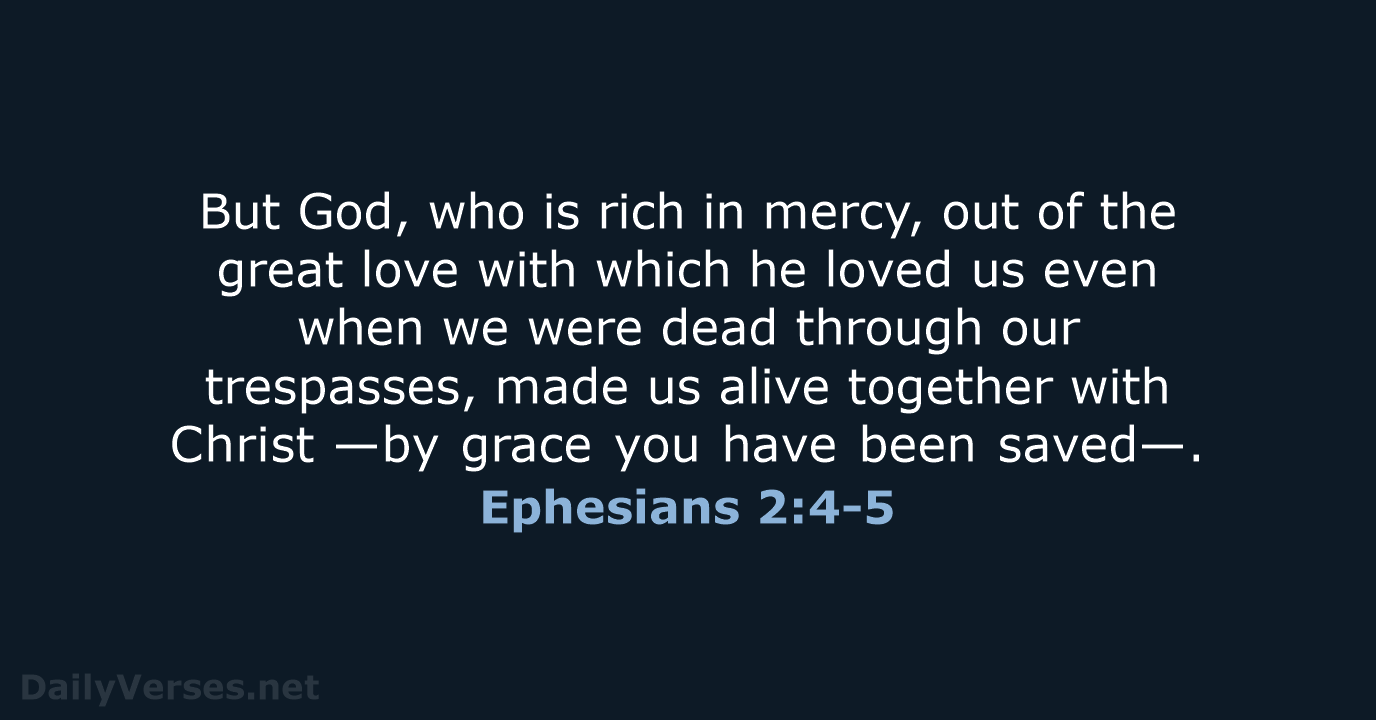 But God, who is rich in mercy, out of the great love… Ephesians 2:4-5