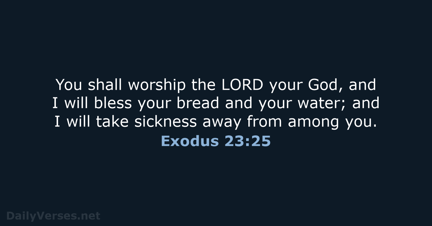 You shall worship the LORD your God, and I will bless your… Exodus 23:25
