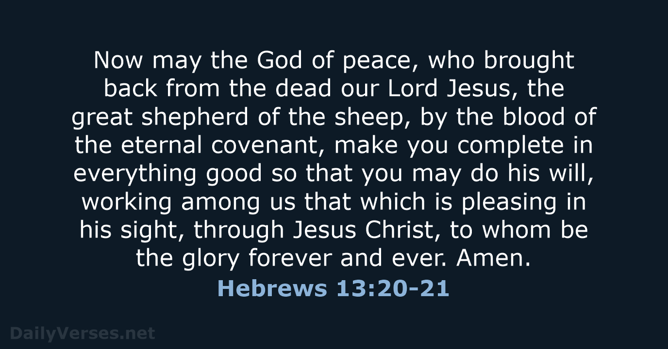 Now may the God of peace, who brought back from the dead… Hebrews 13:20-21