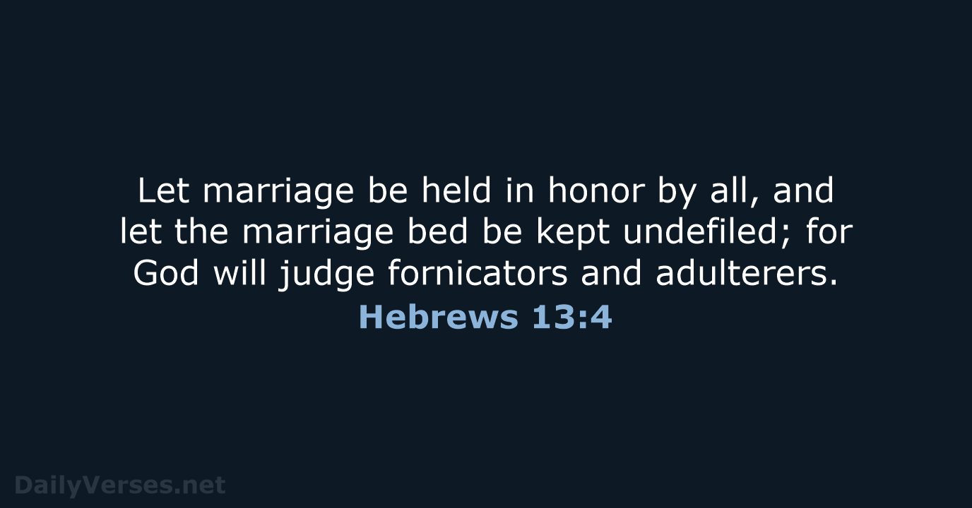 Let marriage be held in honor by all, and let the marriage… Hebrews 13:4