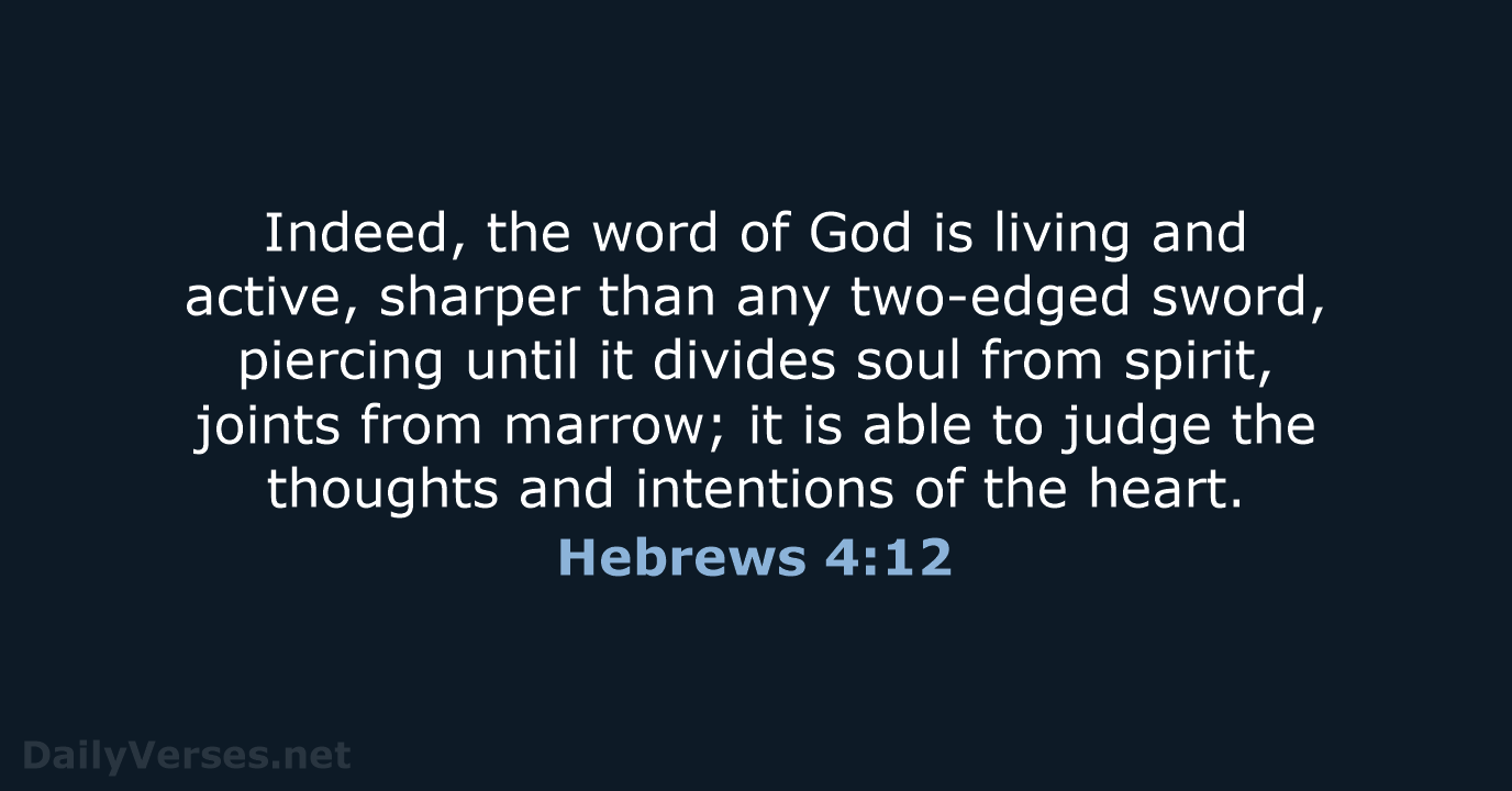 Indeed, the word of God is living and active, sharper than any… Hebrews 4:12
