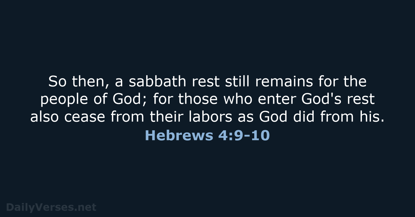 So then, a sabbath rest still remains for the people of God… Hebrews 4:9-10