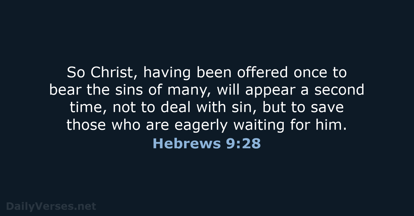 So Christ, having been offered once to bear the sins of many… Hebrews 9:28