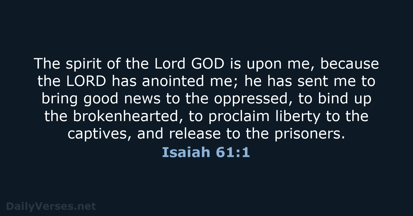 The spirit of the Lord GOD is upon me, because the LORD… Isaiah 61:1