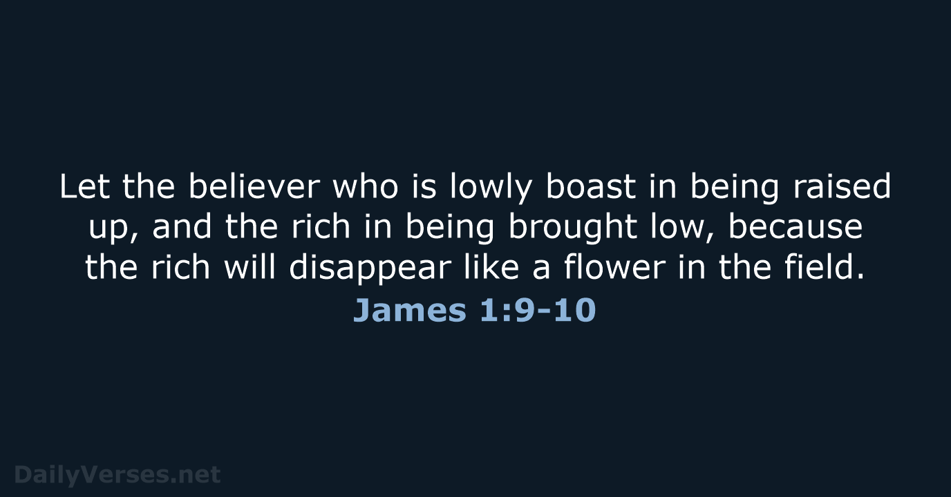 Let the believer who is lowly boast in being raised up, and… James 1:9-10