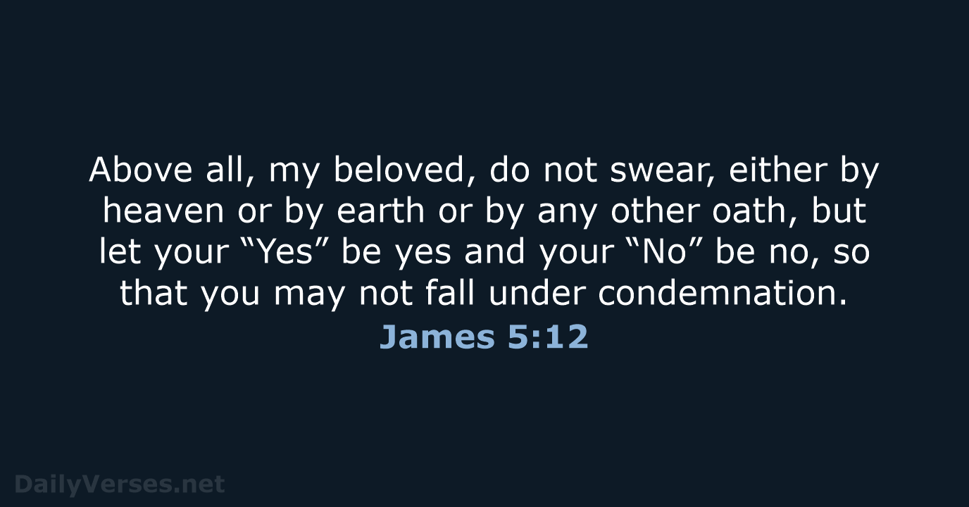 Above all, my beloved, do not swear, either by heaven or by… James 5:12