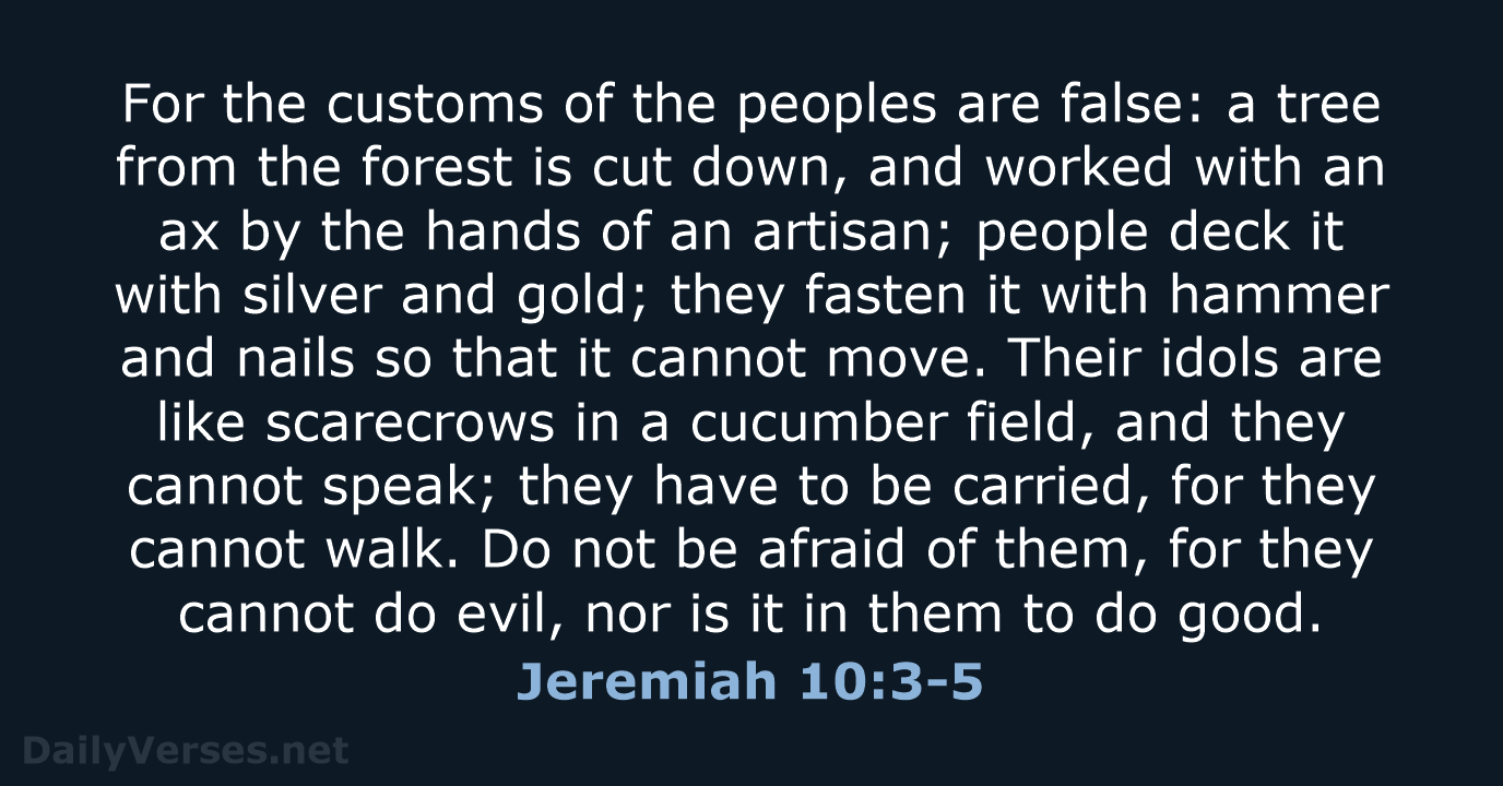 Jeremiah 10:3-5 - NRSV