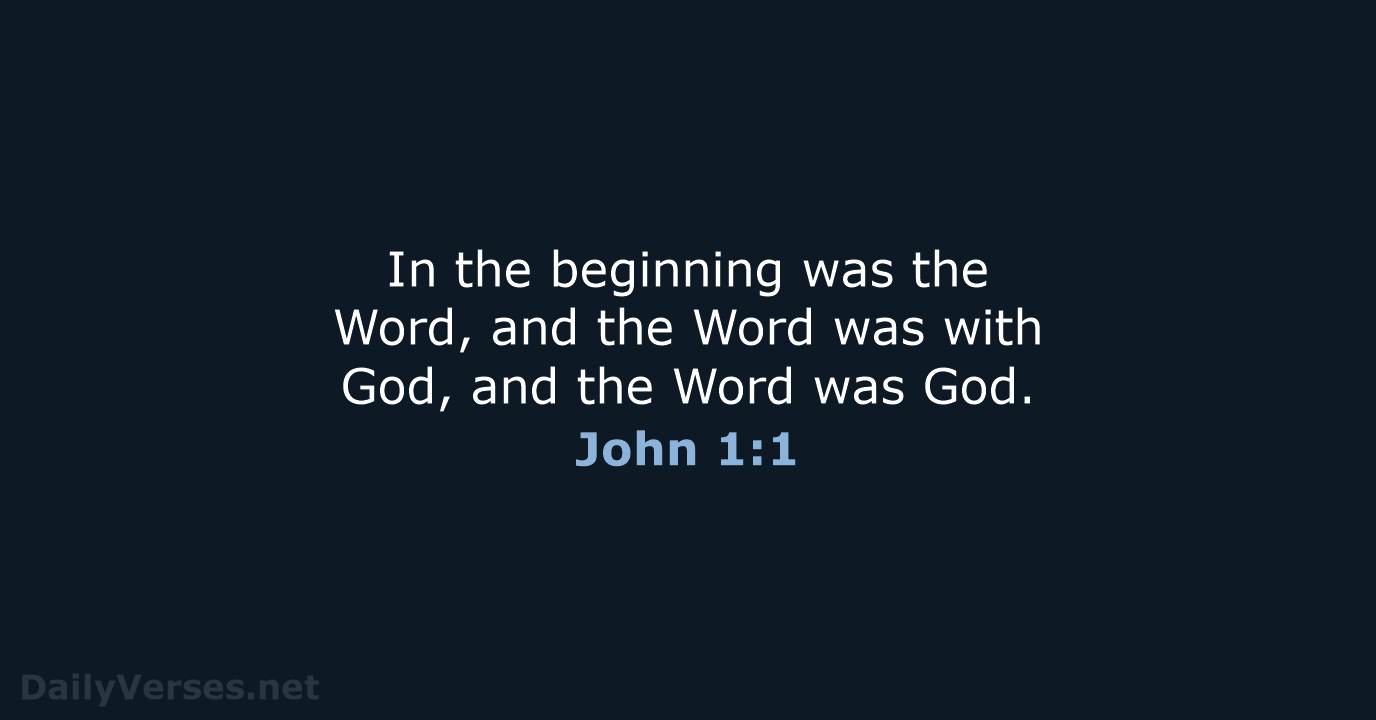 In the beginning was the Word, and the Word was with God… John 1:1