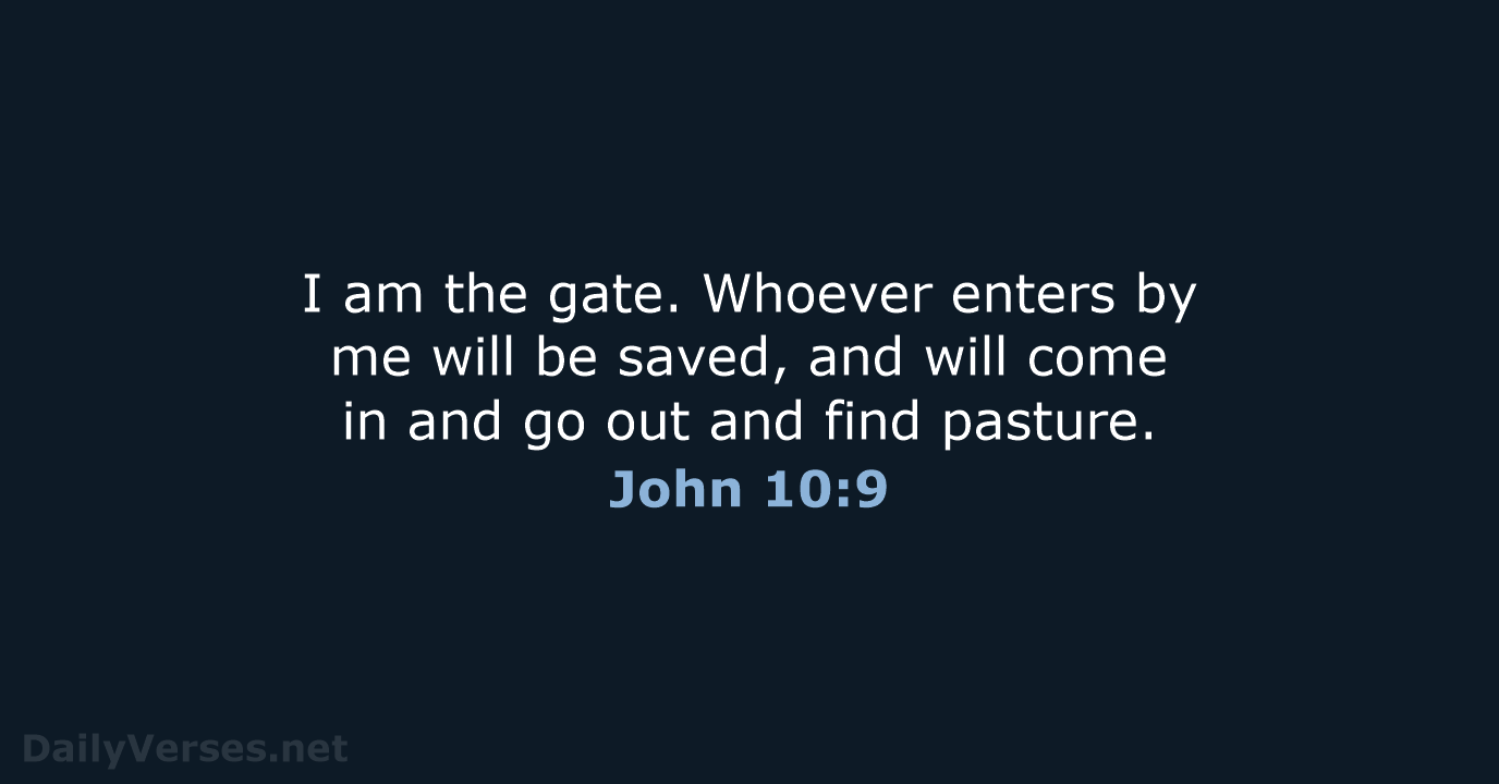 I am the gate. Whoever enters by me will be saved, and… John 10:9