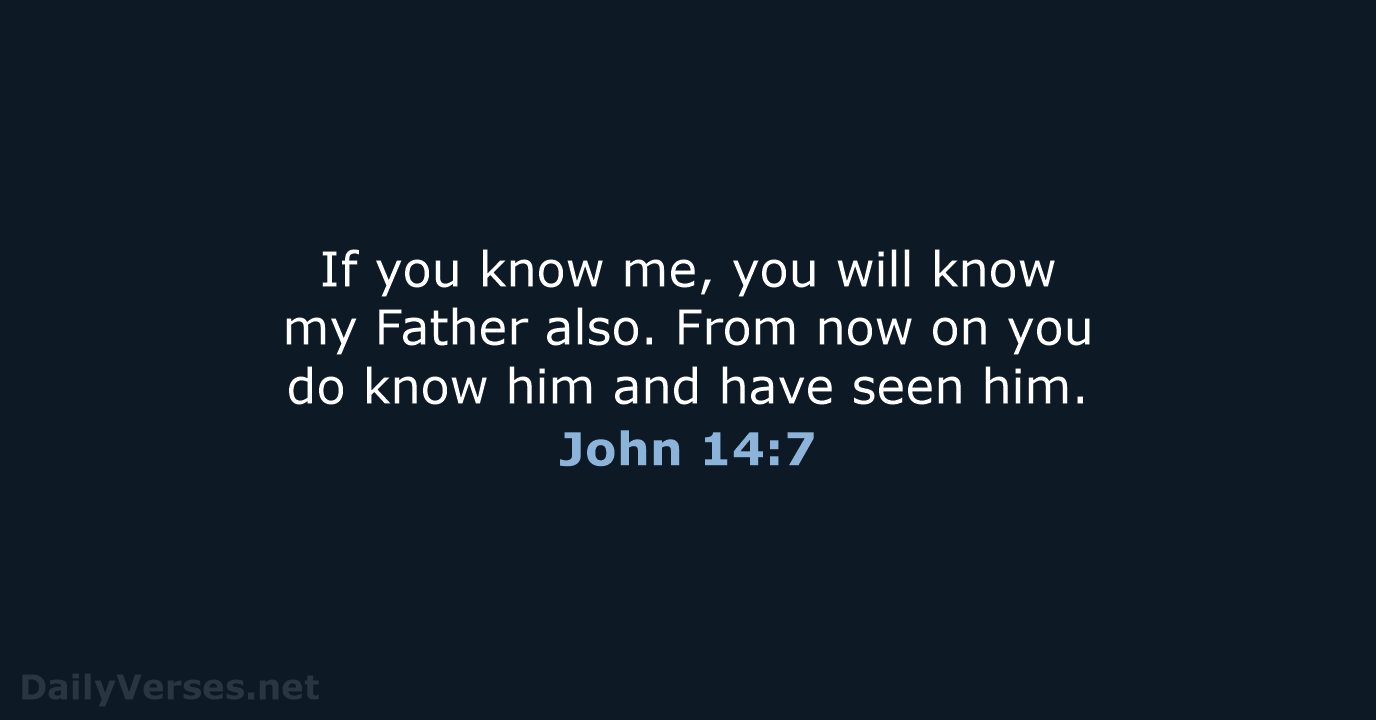 If you know me, you will know my Father also. From now… John 14:7