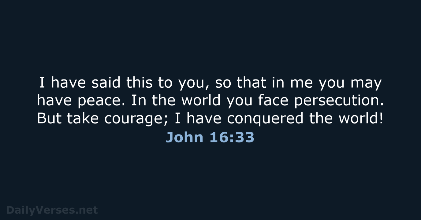 I have said this to you, so that in me you may… John 16:33