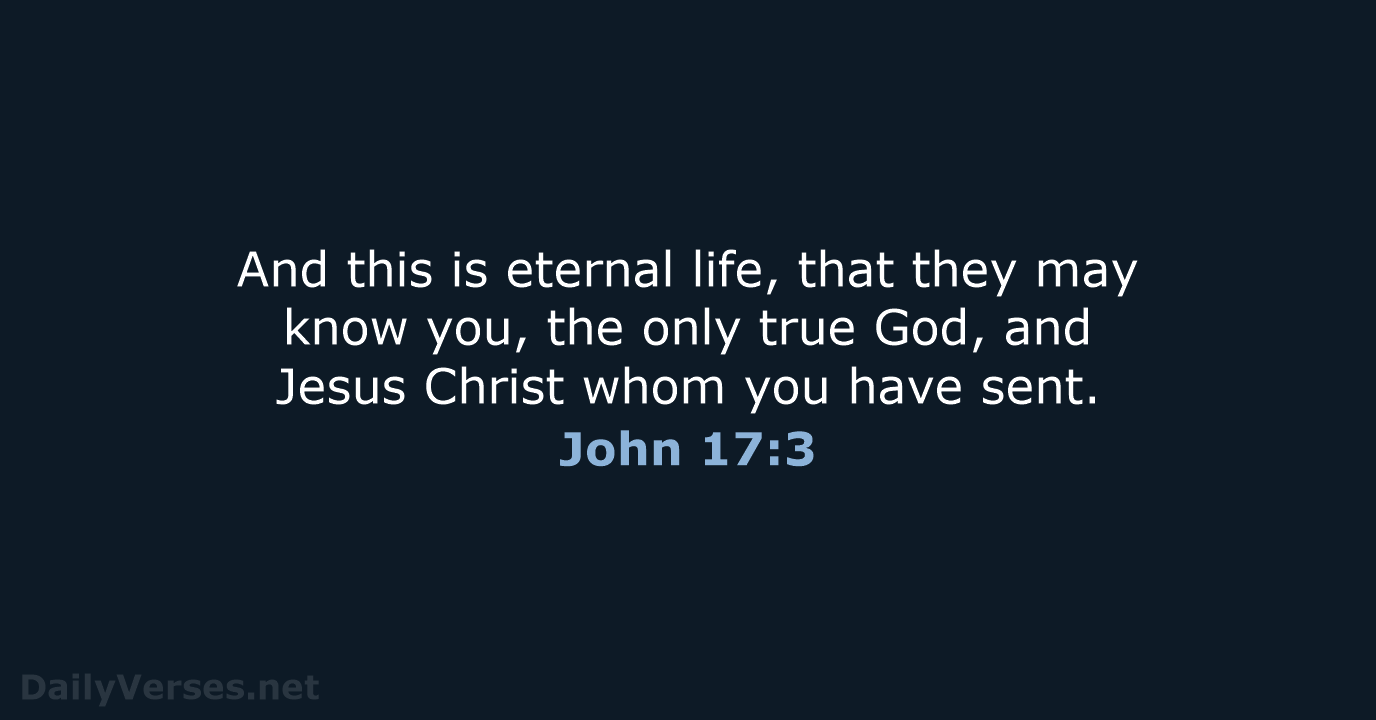 And this is eternal life, that they may know you, the only… John 17:3