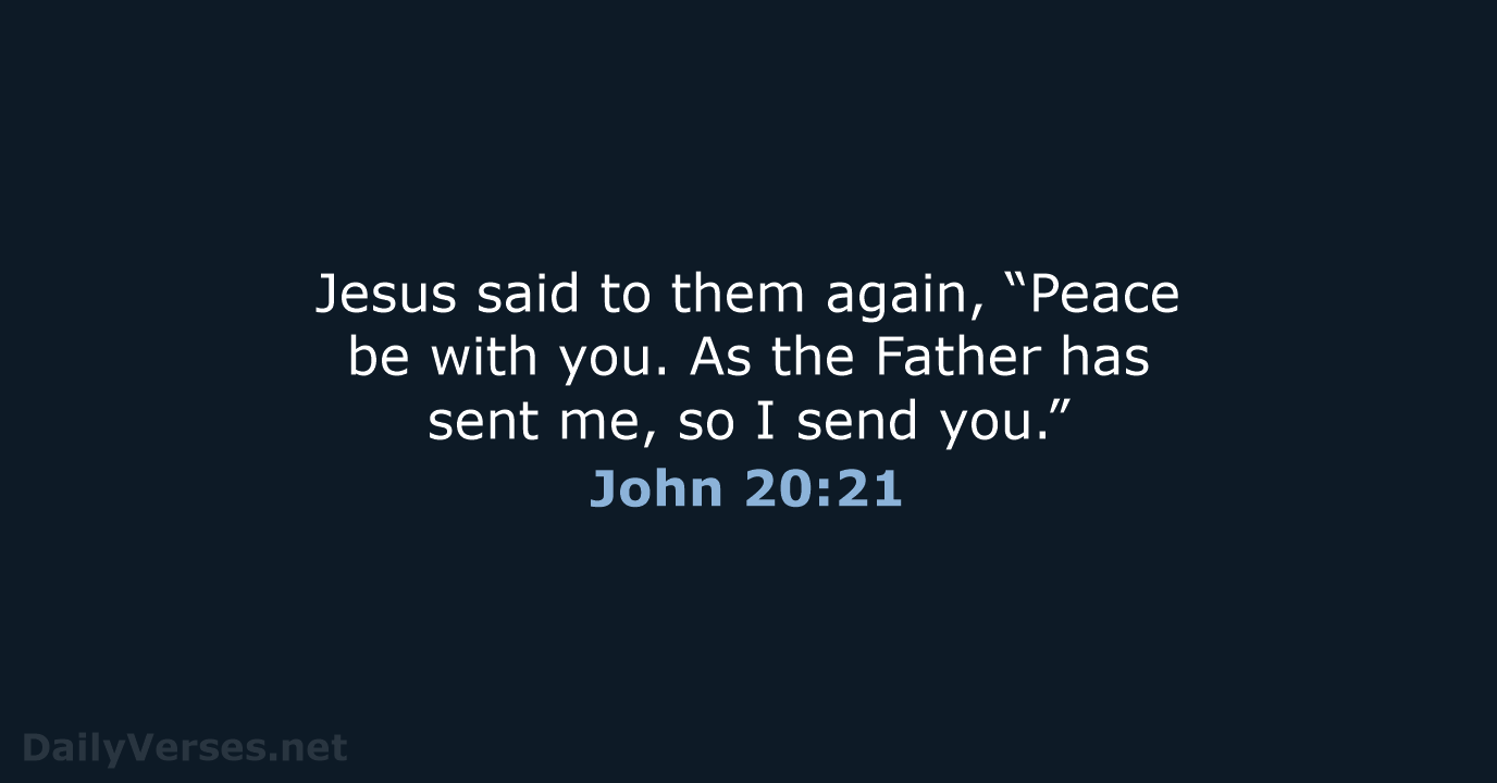 Jesus said to them again, “Peace be with you. As the Father… John 20:21