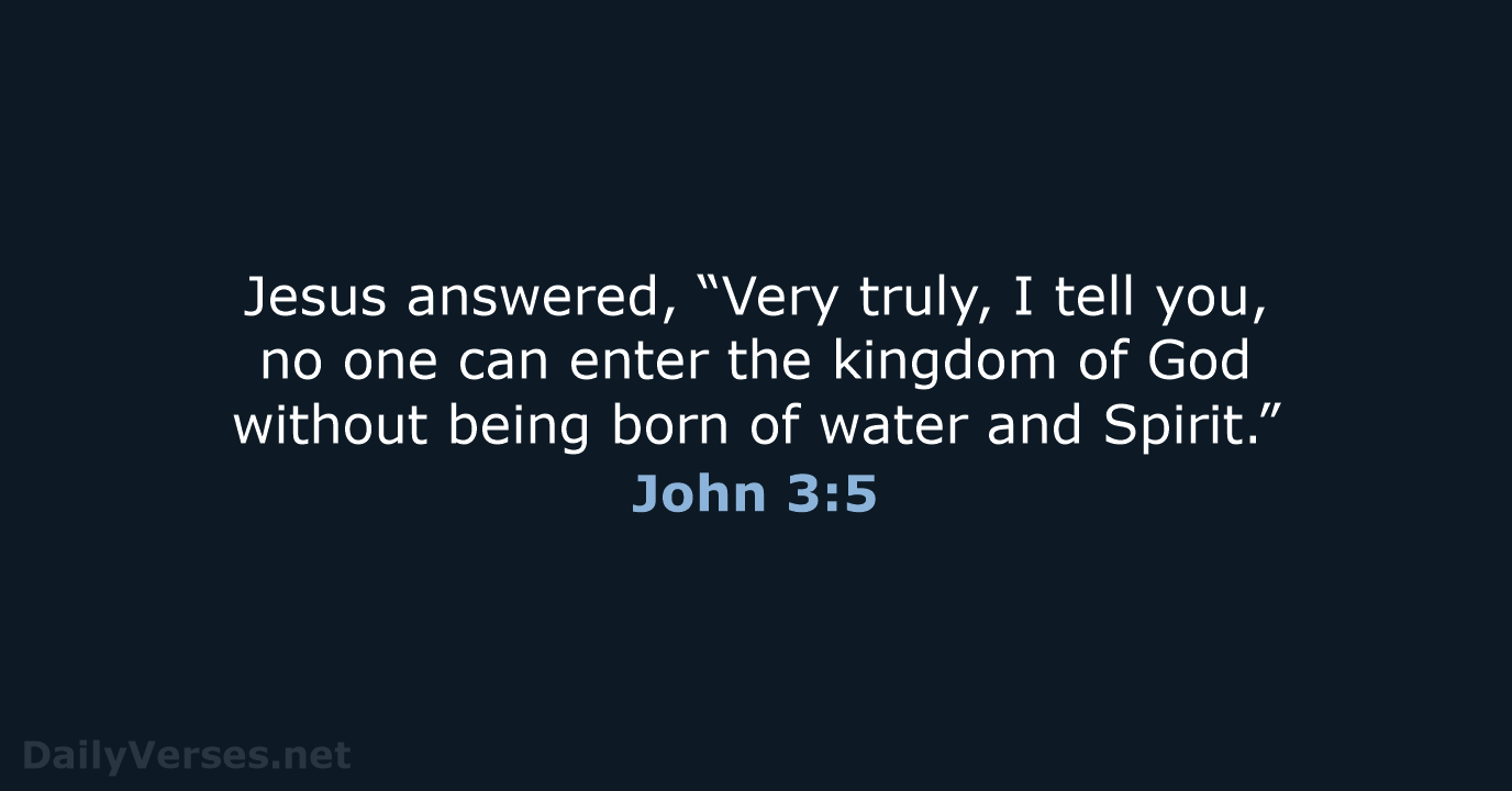 Jesus answered, “Very truly, I tell you, no one can enter the… John 3:5