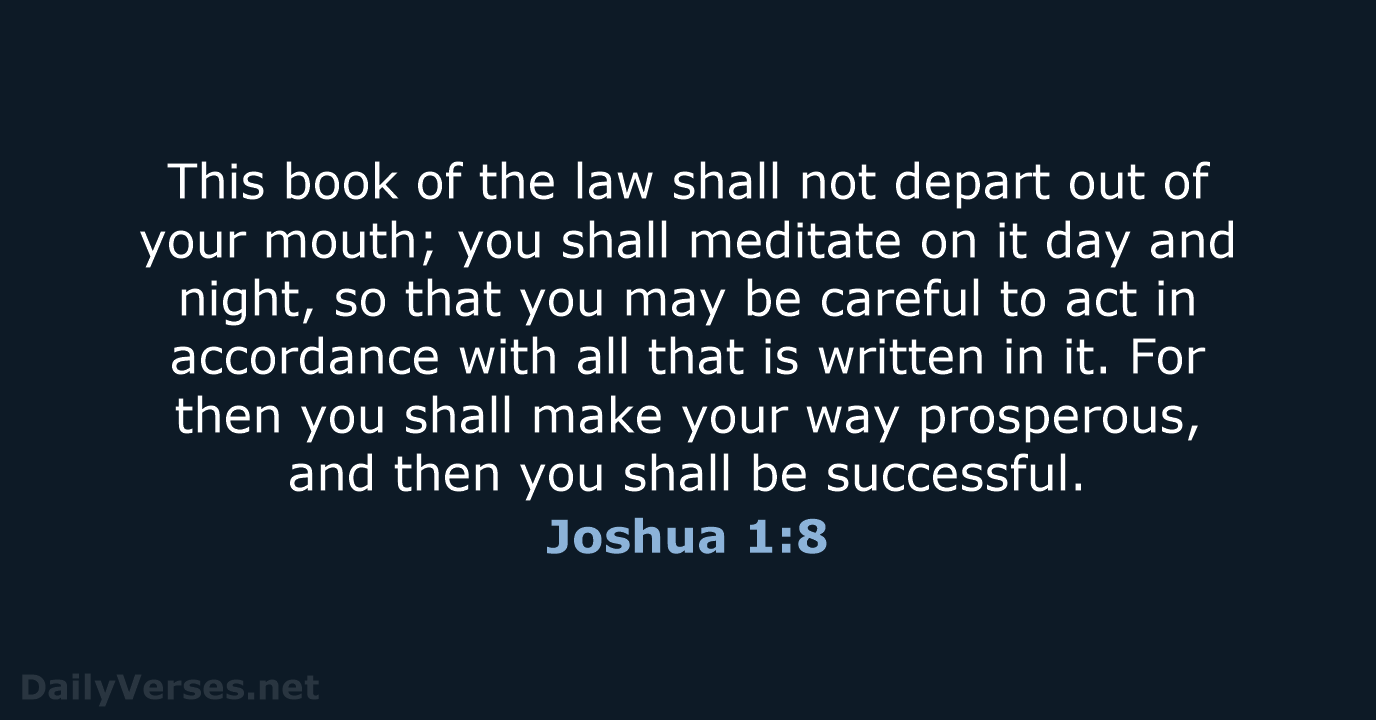 This book of the law shall not depart out of your mouth… Joshua 1:8