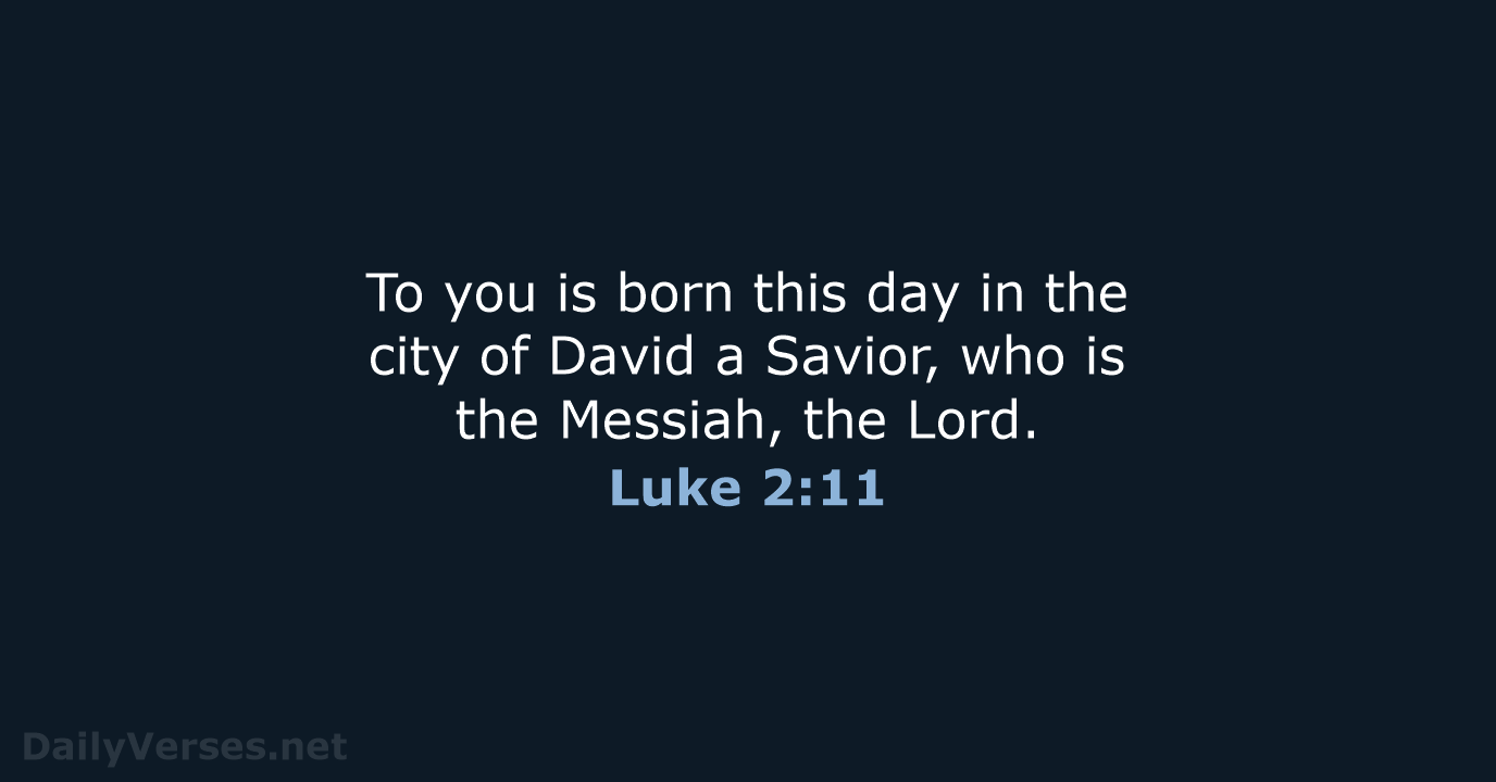 To you is born this day in the city of David a… Luke 2:11