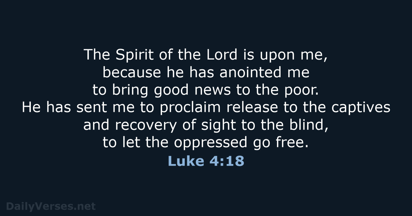 The Spirit of the Lord is upon me, because he has anointed… Luke 4:18