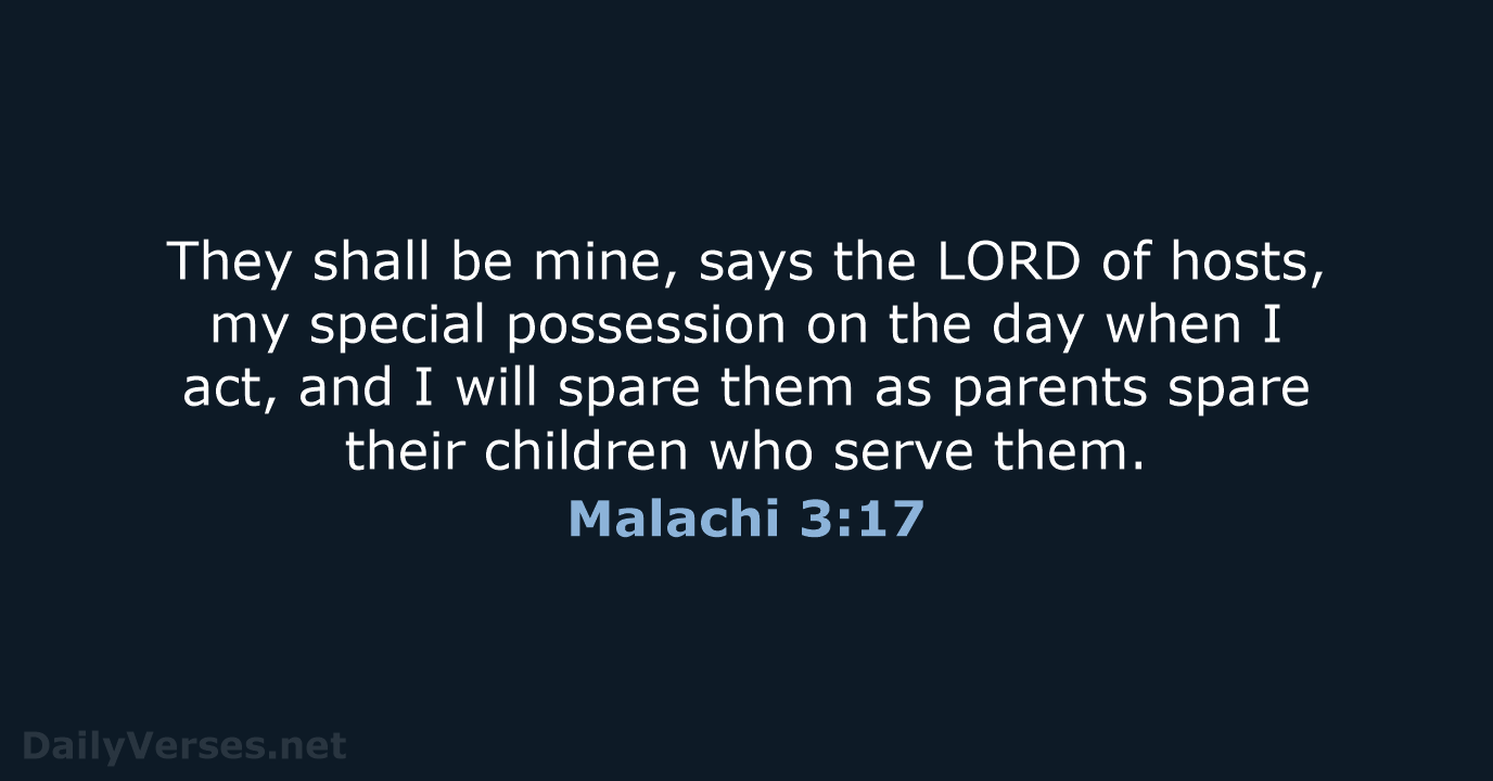They shall be mine, says the LORD of hosts, my special possession… Malachi 3:17