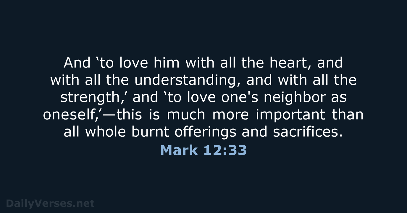 And ‘to love him with all the heart, and with all the… Mark 12:33
