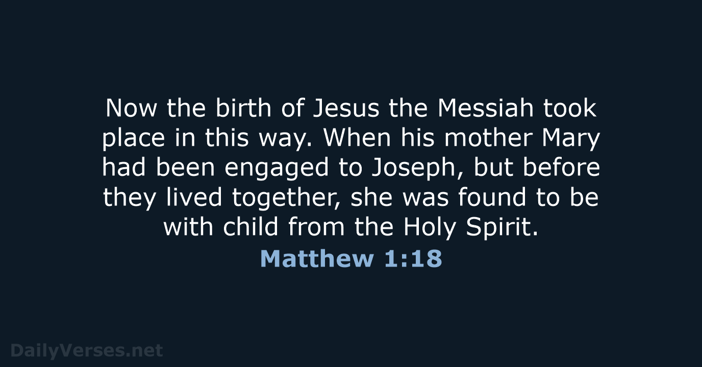 Now the birth of Jesus the Messiah took place in this way… Matthew 1:18